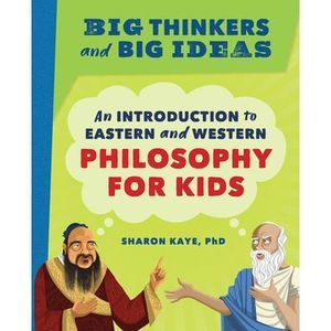 Big Thinkers and Big Ideas: An Introduction to Eastern and Western Philosophy fo